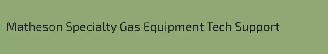 Matheson Specialty Gas Equipment Tech Support
